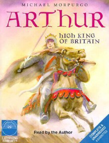 Arthur High King of Britain (Cassette) - Michael Morpurgo