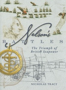 Nelson's Battles: The Triumph of British Seapower - Nicholas Tracy