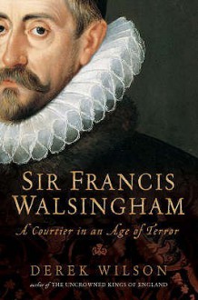 Francis Walsingham, Spymaster - Derek Wilson