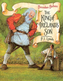 The King Of Ireland's Son - Brendan Behan, P.J. Lynch