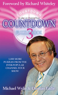 Countdown Puzzle Book 3: 1,000 More Puzzles from the Ever-Popular Channel Four Show - Michael Wylie, Damian Eadie, Richard Whiteley