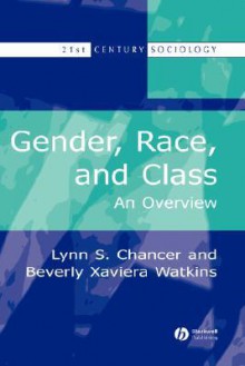 Gender, Race, and Class: An Overview - Lynn Chancer, Beverly Watkins, Chancer