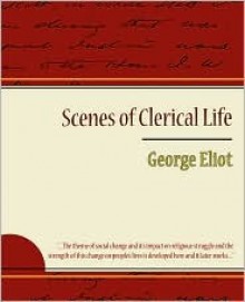 Scenes of Clerical Life - Eliot George Eliot