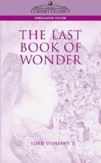 The Last Book of Wonder - Lord Dunsany