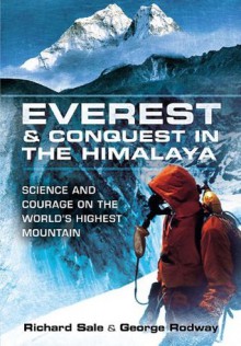 Everest and Conquest in the Himalaya: Science and Courage on the World's Highest Mountain - Richard Sale