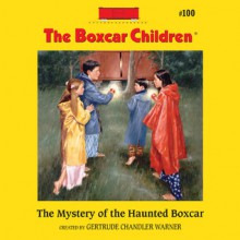 The Mystery of the Haunted Boxcar (Audio) - Gertrude Chandler Warner