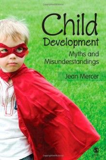 Child Development: Myths and Misunderstandings - Jean Mercer