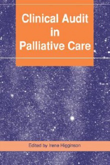 Clinical Audit In Palliative Care - Irene Higginson