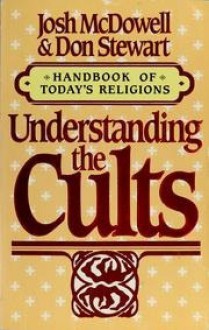 Understanding the Cults - Josh McDowell, Don Stewart