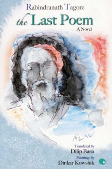 The Last Poem - Rabindranath Tagore, Dilip Basu, Dinkar Kowshik