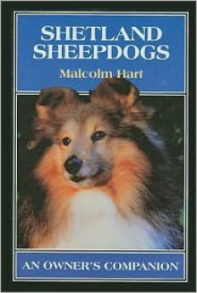 Shetland Sheepdogs: An Owner's Companion - Malcolm Hart