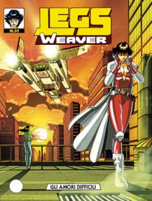 Legs Weaver n. 51: Gli amori difficili - Alberto Ostini, Patrizia Mandanici, Maurizio Gradin, Mario Atzori