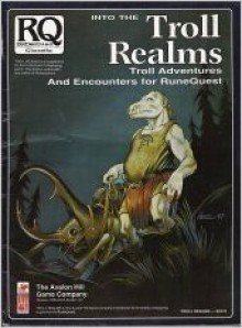 Into the Troll Realms: Troll Adventures and Encounters for RuneQuest - Greg Stafford, Sandy Petersen, Lynn Willis