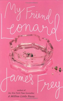 My Friend Leonard - James Frey