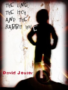 The Line, the Itch and the Rabbit Hole - David Jester