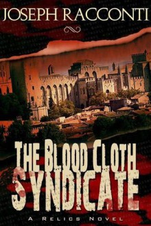 The Blood Cloth Syndicate (A Relics Novel #1) - Joseph Racconti