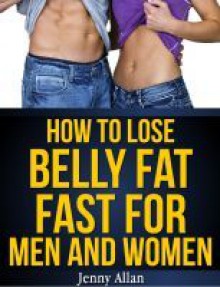 How to Loose Belly Fat Fast for Men and Women - Jenny Allan