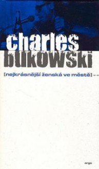 Nejkrásnější ženská ve městě - Charles Bukowski, Bob Hýsek, Michala Marková