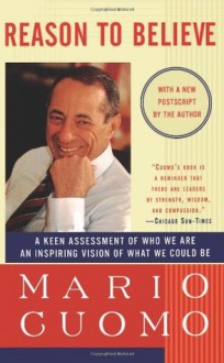 Reason to Believe: A Keen Assessment of Who We Are and an Inspiring Vision of What We Could Be - Mario M. Cuomo