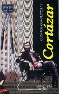 Cuentos Completos 1 - Julio Cortázar