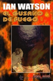 El gusano de fuego - Ian Watson, Luisa María García Velasco, L. Rolando Potts