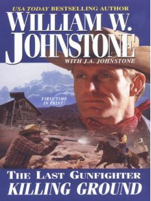 Killing Ground (The Last Gunfighter, #18) - William W. Johnstone