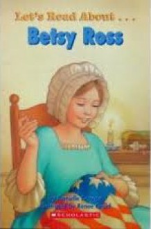 Let's Read About Betsy Ross (Scholastic First Biographies) - Danielle Denega