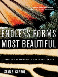 Endless Forms Most Beautiful: The New Science of Evo Devo - Sean B. Carroll