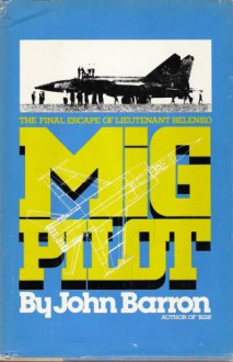 Mig Pilot: The Final Escape of Lieutenant Belenko - John Daniel Barron