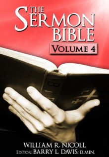 The Sermon Bible -- Volume 4 - William Nicoll, Barry L. Davis