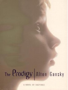 The Prodigy: A Novel of Suspense - Alton Gansky