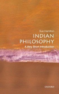 Indian Philosophy: A Very Short Introduction - Sue Hamilton