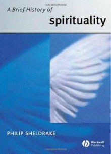 A Brief History of Spirituality - Philip Sheldrake