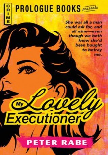 My Lovely Executioner (Prologue Books) - Peter Rabe