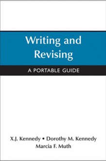 Writing and Revising with 2009 MLA Update: A Portable Guide - X.J. Kennedy, Dorothy M. Kennedy, Marcia F. Muth