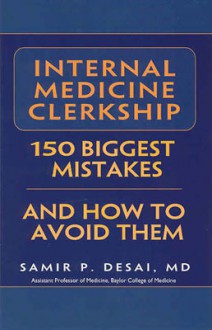 Internal Medicine Clerkship: 150 Biggest Mistakes and How to Avoid Them - Samir P. Desai, William Lee