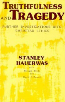 Truthfulness And Tragedy - Stanley Hauerwas, Richard Bondi, David B. Burrell