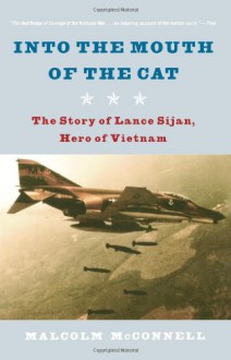 Into the Mouth of the Cat: The Story of Lance Sijan, Hero of Vietnam - Malcolm McConnell