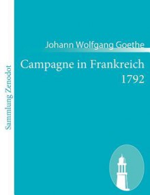 Campagne in Frankreich 1792 - Johann Wolfgang von Goethe