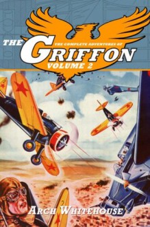 The Complete Adventures of The Griffon Volume 2 - Arch Whitehouse, Will Murray