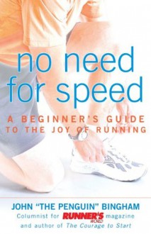 No Need for Speed: A Beginner's Guide to the Joy of Running - John Bingham