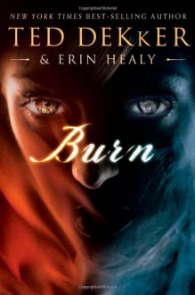 Burn - Ted Dekker, Erin Healy