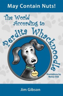 May Contain Nuts! A Funny Dog Book for Kids (The World According to Perdita Whacknoodle) - Jim Gibson, Nancy Sisk