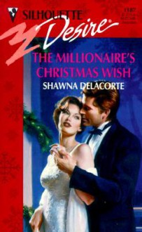 The Millionaire's Christmas Wish (Silhouette Desire, #1187) - Shawna Delacorte