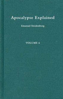 APOCALYPSE EXPLAINED 4 - Emanuel Swedenborg, John C. Ager