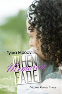 When Memories Fade: Victory Gospel Series - Tyora Moody