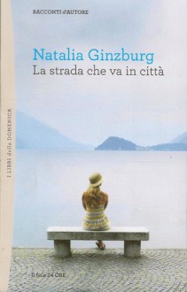 La strada che va in città - Natalia Ginzburg