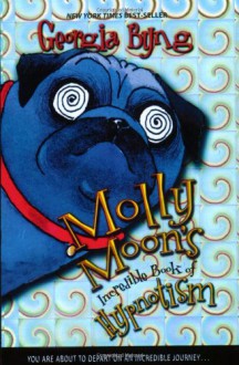 Molly Moon's Incredible Book of Hypnotism - Georgia Byng