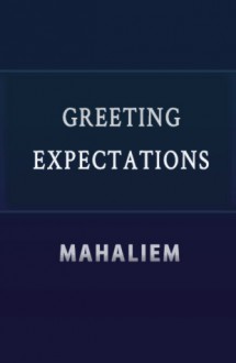 Greeting Expectations - mahaliem