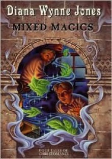 Mixed Magics: Four Tales of Chrestomanci (Chrestomanci, #7) - Diana Wynne Jones